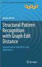 Structural Pattern Recognition with Graph Edit Distance: Approximation Algorithms and Applications (Advances in Computer Vision and Pattern Recognition) By Kaspar Riesen Cover Image