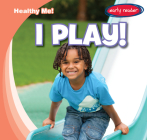 I Play! (Healthy Me!) By Kathleen Connors Cover Image
