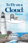 To Fly on a Cloud: Maine By Mike Edgecomb Cover Image