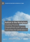 Autism in the Workplace: Creating Positive Employment and Career Outcomes for Generation a (Palgrave Explorations in Workplace Stigma) By Amy E. Hurley-Hanson, Cristina M. Giannantonio, Amy Jane Griffiths Cover Image
