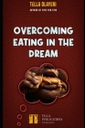 Overcoming Eating In The Dream By Tella Olayeri Cover Image