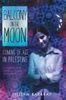 Balcony on the Moon: Coming of Age in Palestine By Ibtisam Barakat Cover Image