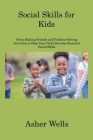 Social Skills for Kids: From Making Friends and Problem-Solving Activities to Help Your Child Develop Essential Social Skills By Asher Wells Cover Image