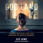 God Land: A Story of Faith, Loss, and Renewal in Middle America By Lyz Lenz, Lyz Lenz (Read by) Cover Image