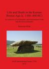 Life and Death in the Korean Bronze Age (c. 1500-400 BC): An analysis of settlements and monuments in the mid-Korean peninsula (BAR International #2700) By Sunwoo Kim Cover Image