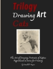 Trilogy Drawing Art Cats: The Art of Drawing; Portraits of Kitties Reproduced in Series for Framing By Donald P. Russo Cover Image