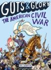 Guts & Glory: The American Civil War By Ben Thompson, C. M. Butzer (Illustrator) Cover Image