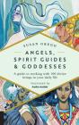 Angels, Spirit Guides & Goddesses: A Guide to Working with 100 Divine Beings in Your Daily Life Cover Image