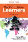 The Take-Action Guide to World Class Learners Book 2: How to Make Product-Oriented Learning Happen By Yong Zhao, Homa S. Tavangar, Emily E. McCarren Cover Image