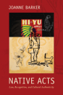 Native Acts: Law, Recognition, and Cultural Authenticity By Joanne Barker Cover Image