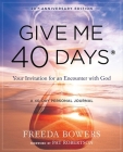 Give Me 40 Days: A Reader's 40 Day Personal Journey-20th Anniversary Edition: Your Invitation for an Encounter with God By Freeda Bowers Cover Image