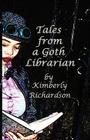 Tales from a Goth Librarian By Kimberly Richardson Cover Image