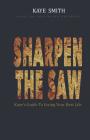 Sharpen The Saw: Kaye's Guide To Living Your Best Life By Kaye Smith Cover Image