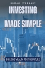 Investing Made Simple: Building Wealth for the Future Cover Image