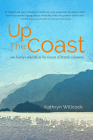 Up the Coast: One Family's Wild Life in the Forests of British Columbia By Kathryn Willcock Cover Image