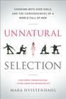 Unnatural Selection: Choosing Boys Over Girls, and the Consequences of a World Full of Men Cover Image