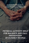 Physical Activity Help for Balance and Fall Prevention in Elderly People By Alexander Bonden Cover Image
