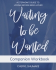 Waiting to be Wanted Companion Workbook: A Stepmom's Guide to Loving Before Being Loved By Cheryl Shumake Cover Image