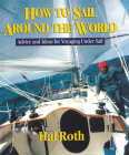 How to Sail Around the World: Advice and Ideas for Voyaging Under Sail Cover Image