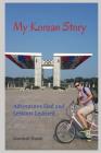 My Korean Story: Adventures Had and Lessons Learned By Marshall Shank Cover Image