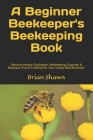 A Beginner Beekeeper's Beekeeping Book: Massive Money Strategies, Beekeeping Supplies & Business Plan & Funding for Your Honey Bee Business! By Brian Shawn Cover Image