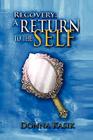 Recovery: A Return to the Self By Donna Kasik Cover Image