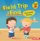 Field Trip Find: Borrowing Money By Lisa Bullard, Mike Byrne (Illustrator) Cover Image