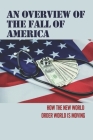 An Overview Of The Fall Of America: How The New World Order World Is Moving: The Fall Of America By Karry Pforr Cover Image