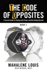 The Code of Opposites-Book 1: A Sacred Guide to Playing with Power and Not Getting burned By Mahalene Louis, Michael Wolf (With) Cover Image