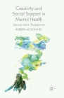 Creativity and Social Support in Mental Health: Service Users' Perspectives By R. McDonnell Cover Image