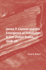 James P. Cannon and the Emergence of Trotskyism in the United States, 1928-38 (Historical Materialism Book #232) By Bryan D. Palmer Cover Image