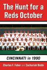 The Hunt for a Reds October: Cincinnati in 1990 By Charles F. Faber, Zachariah Webb Cover Image