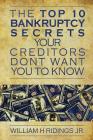The Top 10 Bankruptcy Secrets Your Creditors Don't Want You to Know By William H. Ridings Cover Image