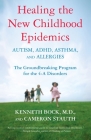 Healing the New Childhood Epidemics: Autism, ADHD, Asthma, and Allergies: The Groundbreaking Program for the 4-A Disorders By Kenneth Bock, Cameron Stauth Cover Image
