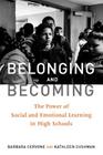 Belonging and Becoming: The Power of Social and Emotional Learning in High Schools By Barbara Cervone, Kathleen Cushman Cover Image