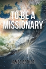 To Be a Missionary By James Bethea Cover Image