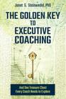 The Golden Key to Executive Coaching...and One Treasure Chest Every Coach Needs to Explore By Janet S. Steinwedel, Alden Josey (Foreword by) Cover Image