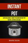 Instant Pot: Super Delicious, Family Pleasing Instant Pot Recipes Anyone Can Cook Cover Image