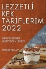 Lezzetlİ Kek Tarİflerİm 2022: Mİsafİrlerİnİzİ ŞaŞirtacak Kekler By Yunus Polat Cover Image