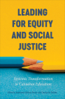 Leading for Equity and Social Justice: Systemic Transformation in Canadian Education By Andréanne Gélinas-Proulx (Editor), Carolyn M. Shields (Editor) Cover Image