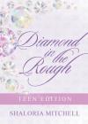 Diamond in the Rough: Teen Edition By Shaloria Mitchell Cover Image