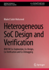 Heterogeneous Soc Design and Verification: Hw/SW Co-Exploration, Co-Design, Co-Verification and Co-Debugging (Synthesis Lectures on Digital Circuits & Systems) Cover Image