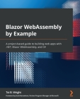 Blazor WebAssembly by Example: A project-based guide to building web apps with .NET, Blazor WebAssembly, and C# Cover Image