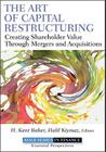The Art of Capital Restructuring: Creating Shareholder Value Through Mergers and Acquisitions (Robert W. Kolb #14) By H. Kent Baker (Editor), Halil Kiymaz (Editor) Cover Image