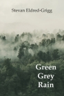 Green Grey Rain By Stevan Eldred-Grigg Cover Image