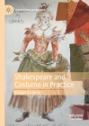 Shakespeare and Costume in Practice (Shakespeare in Practice) By Bridget Escolme Cover Image