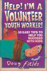 Help! I'm a Volunteer Youth Worker: 50 Easy Tips to Help You Succeed with Kids (Help! (Focus on the Family)) By Doug Fields Cover Image