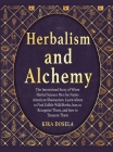 Herbalism and Alchemy: The Intertwined Story of When Herbal Science Met the Native American Shamanism. Learn where to Find Edible Wild Herbs, By Kira Dosela Cover Image