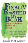 Finally Finished My Book: Enjoy, as I doubt there'll be a second By David P. M. Wilson Cover Image