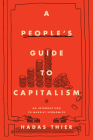 A People's Guide to Capitalism: An Introduction to Marxist Economics By Hadas Thier Cover Image